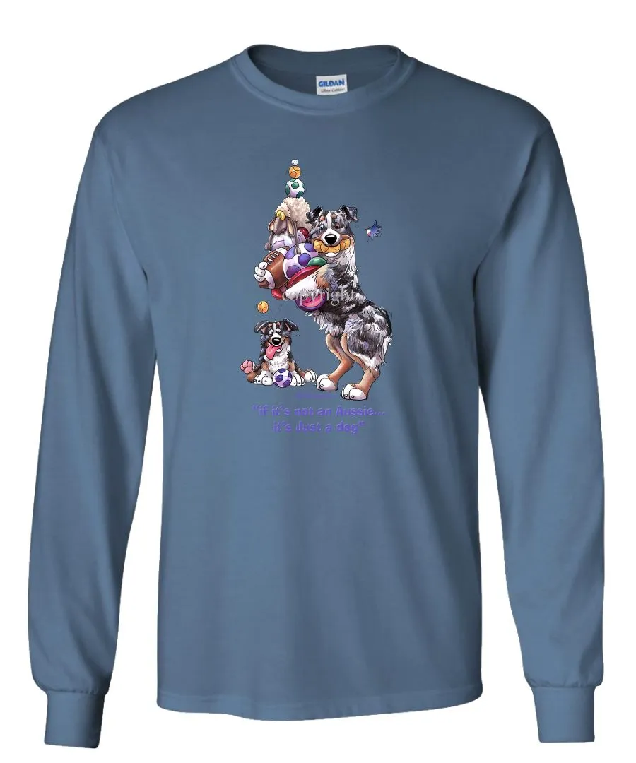 Australian Shepherd  Blue Merl - Not Just A Dog - Long Sleeve T-Shirt