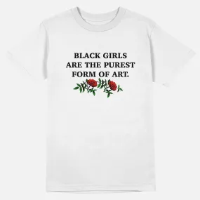 Black Girls Are The Purest Form of Art  | Tee