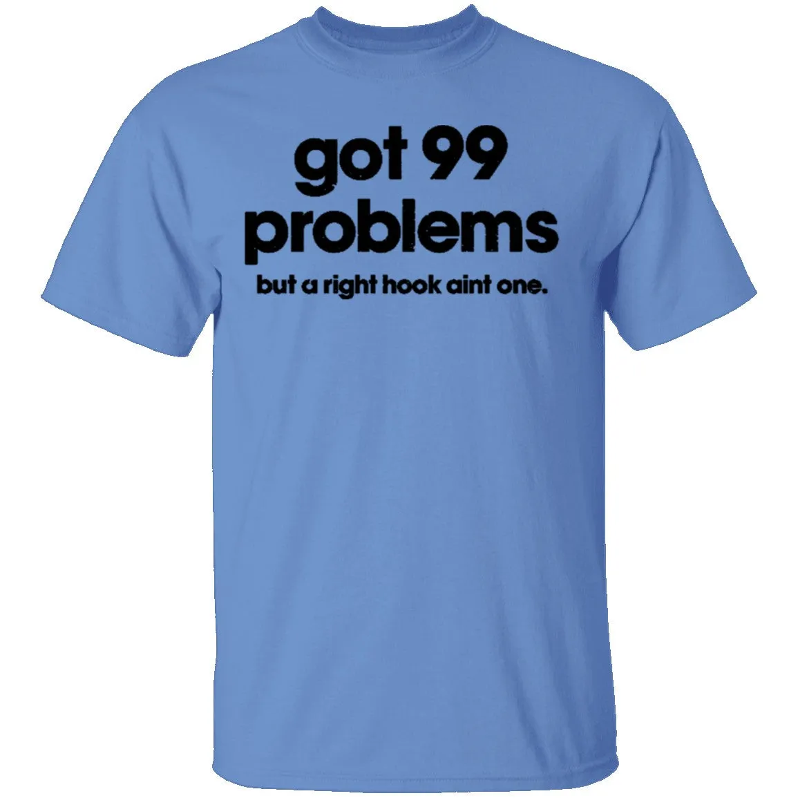 Got 99 Problems But A Right Hook Ain't One T-Shirt