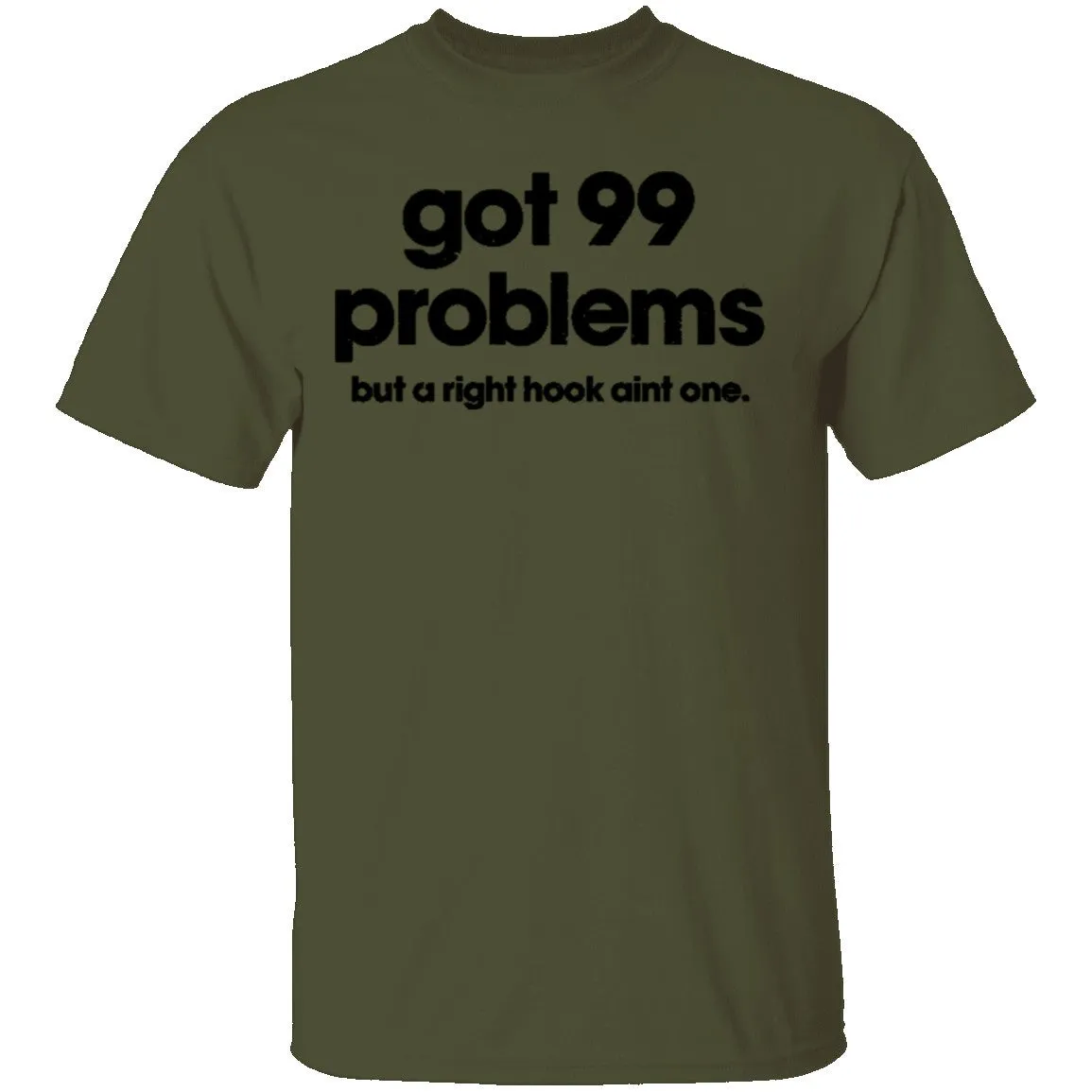 Got 99 Problems But A Right Hook Ain't One T-Shirt