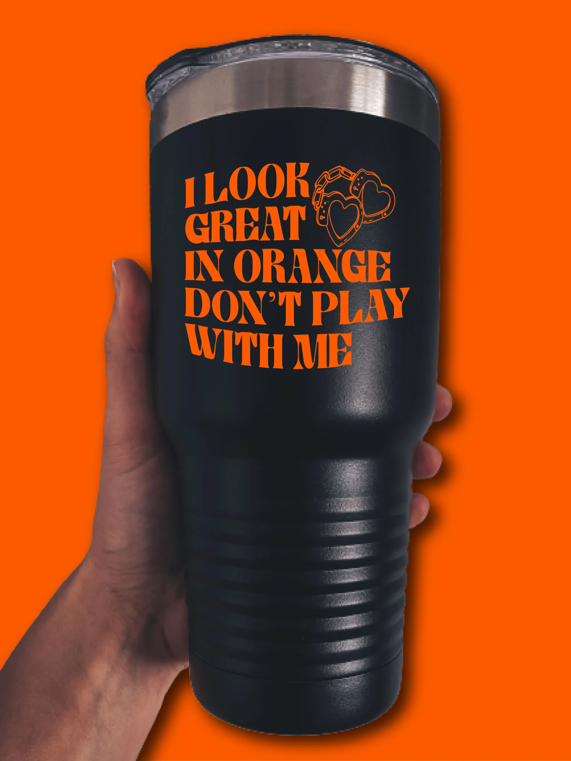 I Look Great In Orange Don't Play With Me - UV TUMBLER