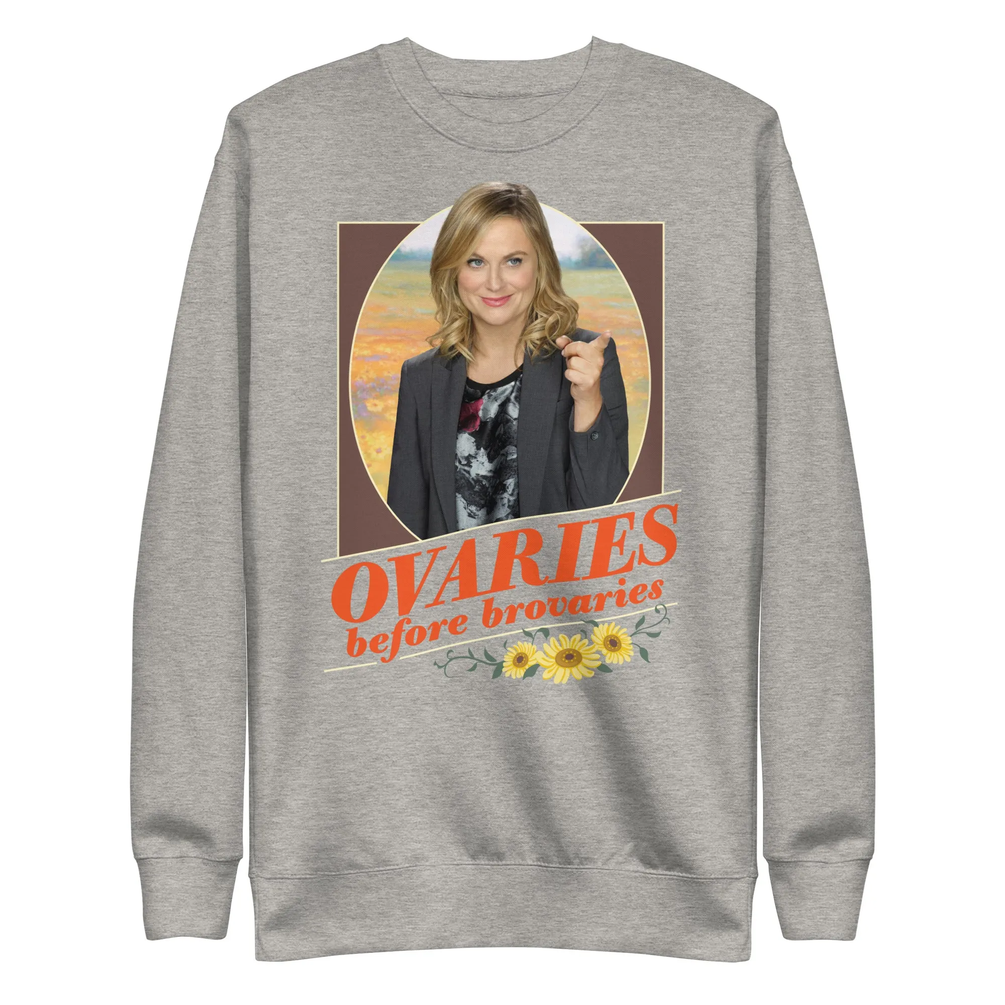 Ovaries Before Brovaries - Unisex Sweatshirt