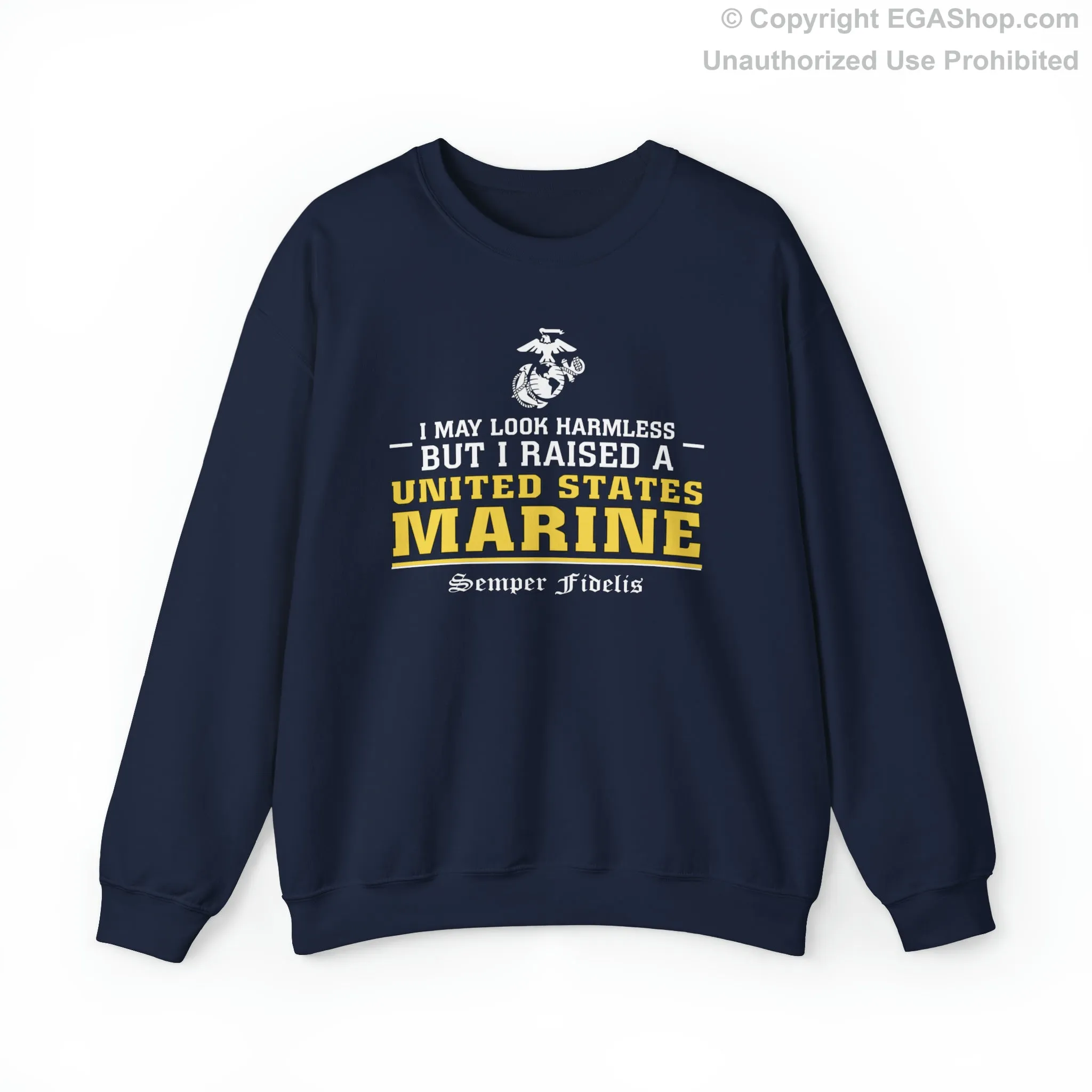 Sweatshirt: I May Look Harmless but I Raised a US Marine