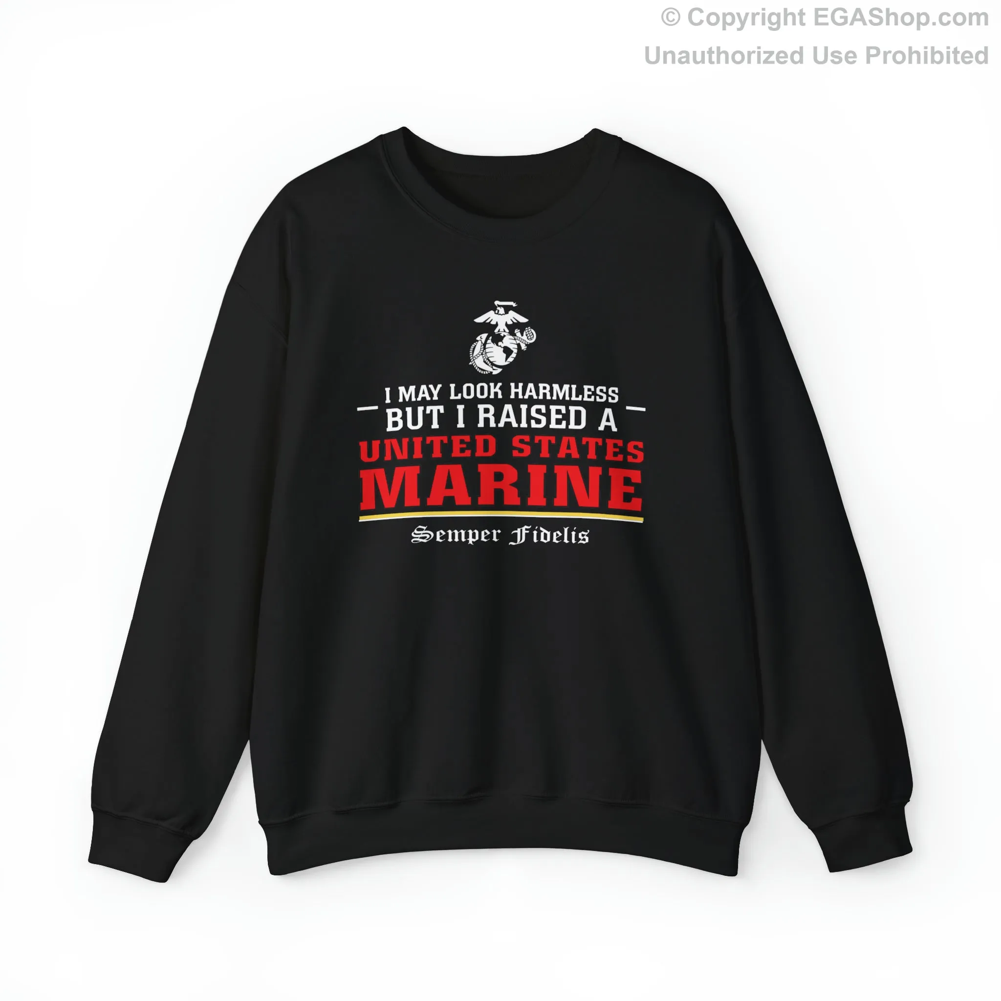 Sweatshirt: I May Look Harmless but I Raised a US Marine