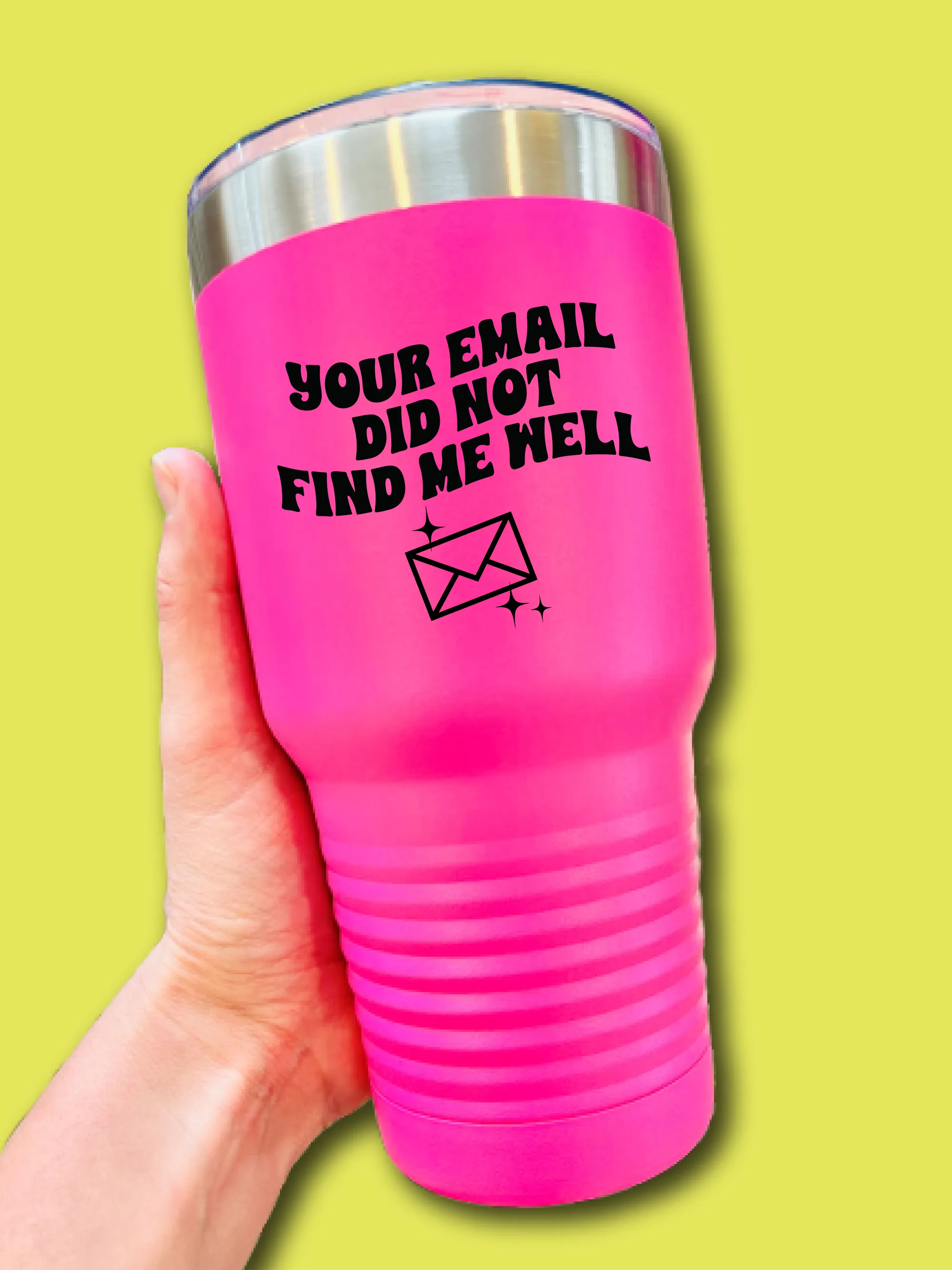 Your Email Did Not Find Me Well - UV TUMBLER